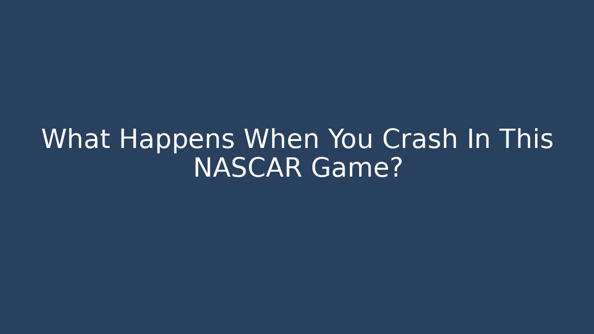 What Happens When You Crash In This NASCAR Game?