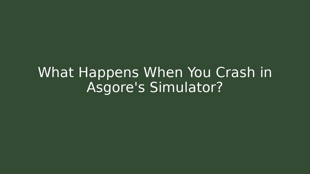 What Happens When You Crash in Asgore's Simulator?
