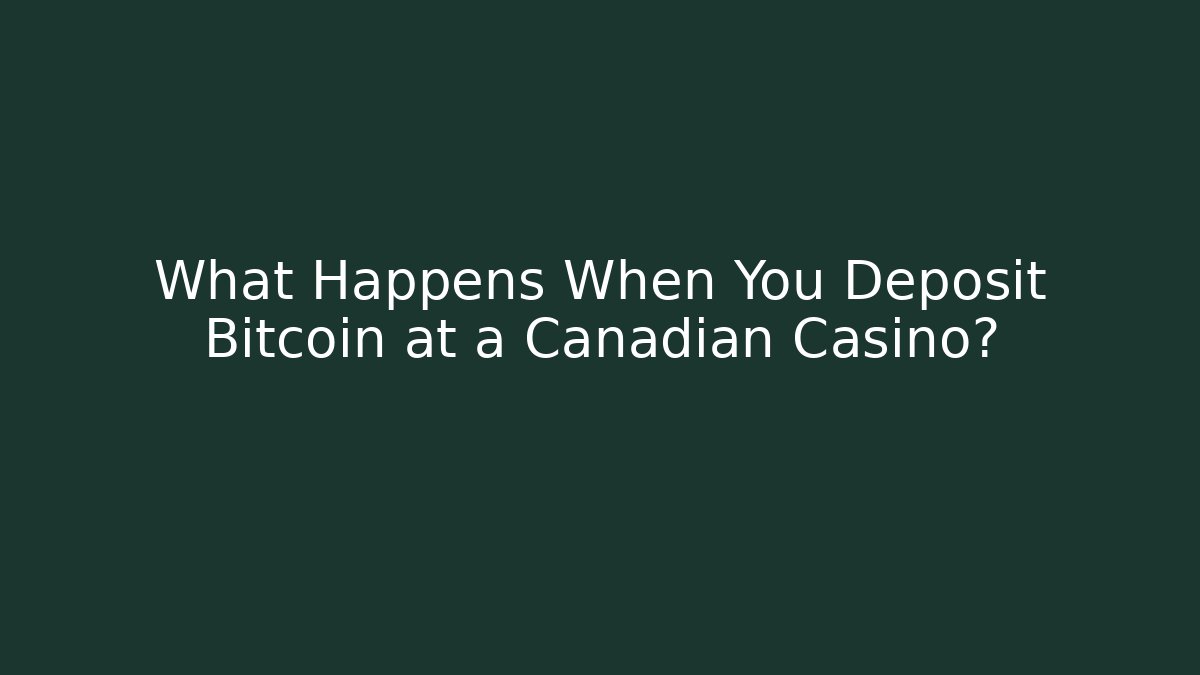 What Happens When You Deposit Bitcoin at a Canadian Casino?