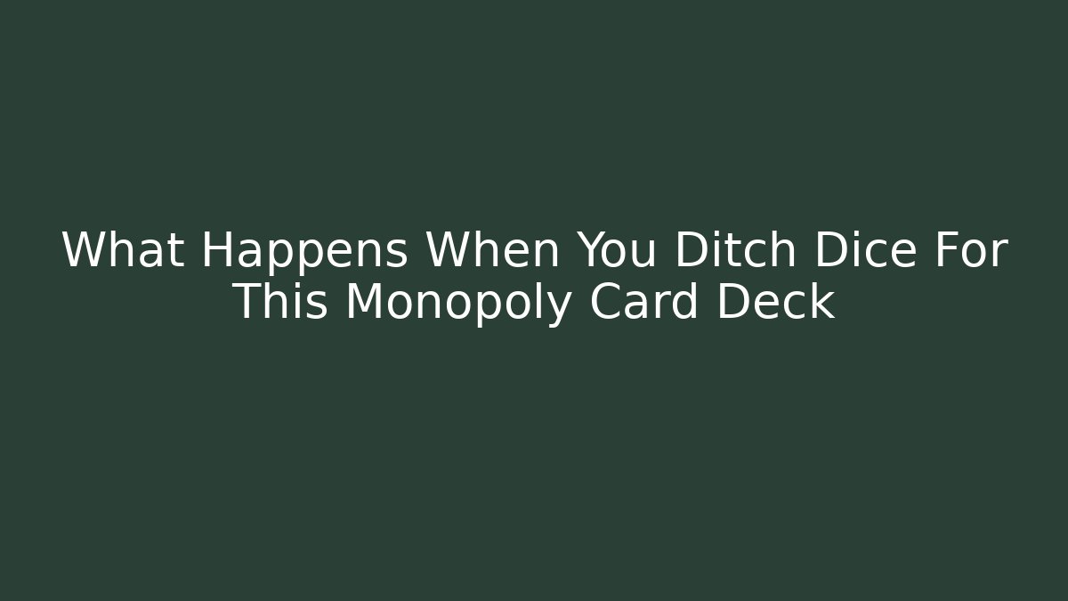 What Happens When You Ditch Dice For This Monopoly Card Deck