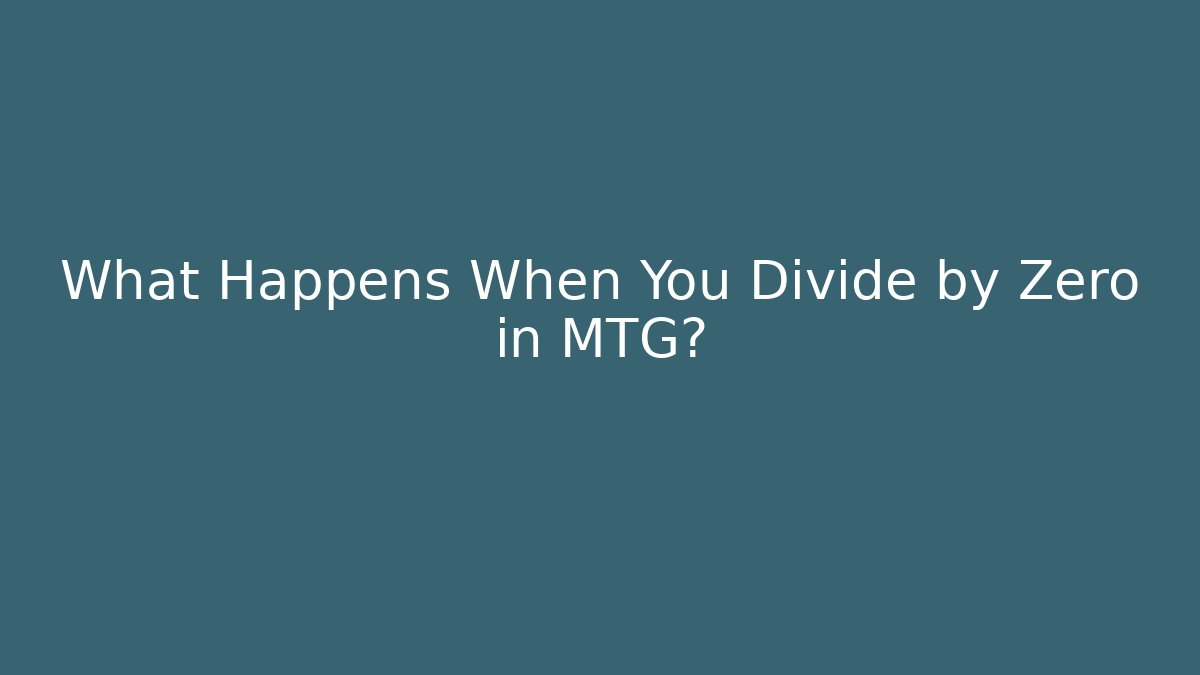 What Happens When You Divide by Zero in MTG? - Create More Assets