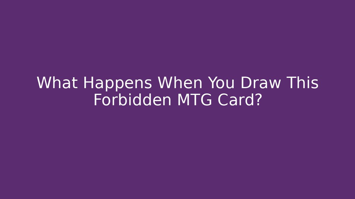 What Happens When You Draw This Forbidden MTG Card?