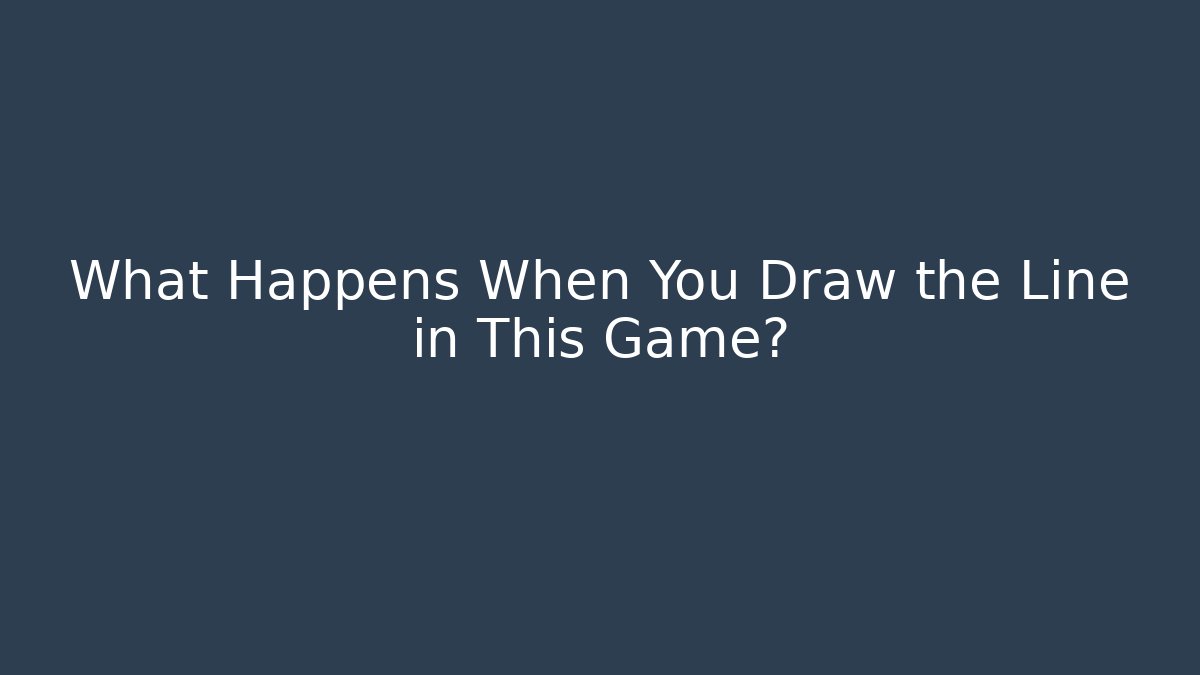 What Happens When You Draw the Line in This Game?