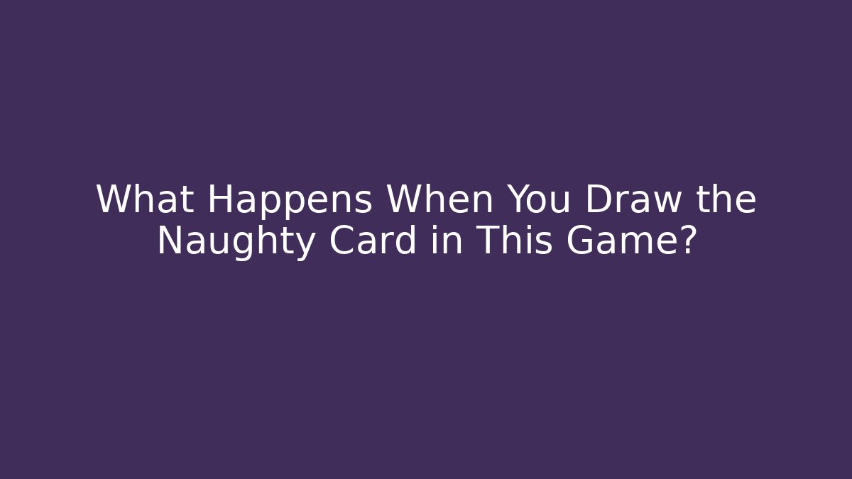 What Happens When You Draw the Naughty Card in This Game?