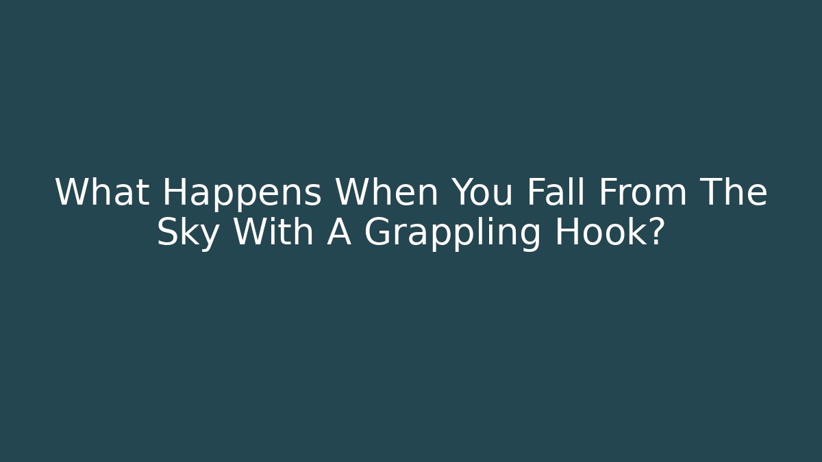 What Happens When You Fall From The Sky With A Grappling Hook? - Create More Assets