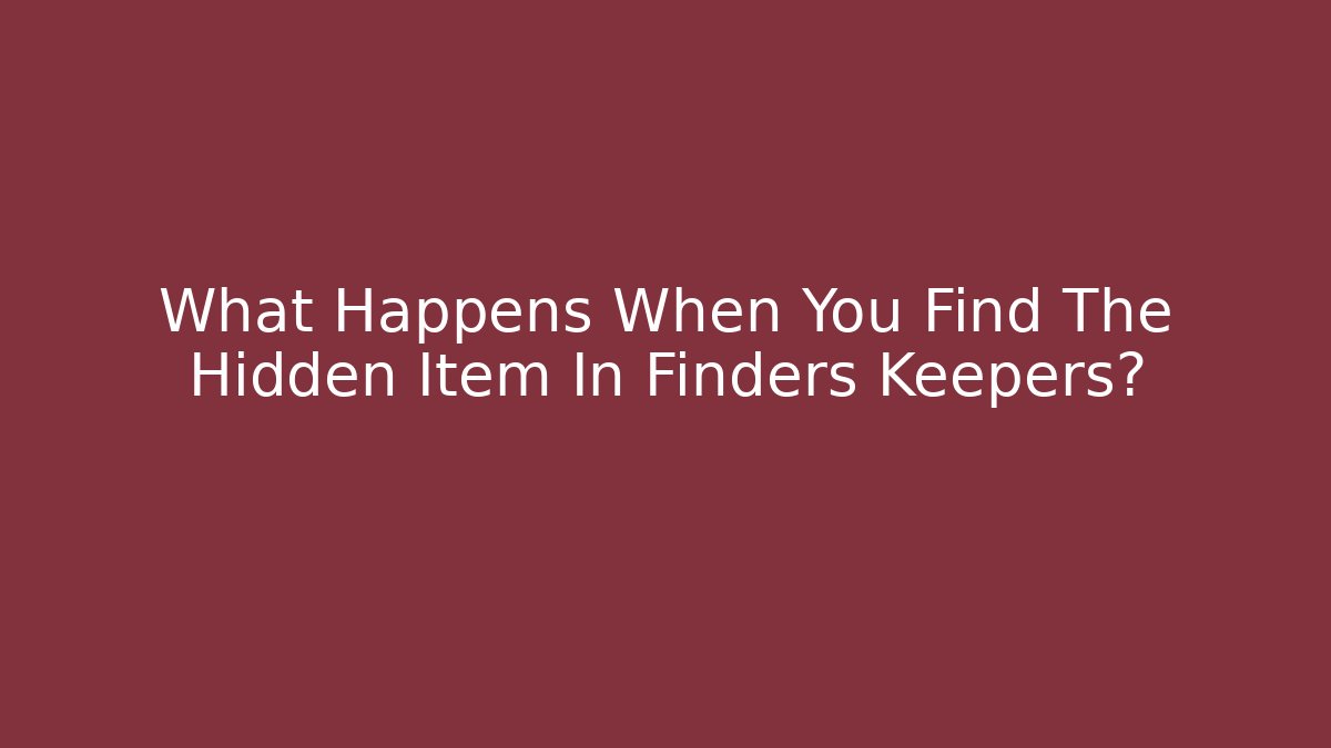 What Happens When You Find The Hidden Item In Finders Keepers?