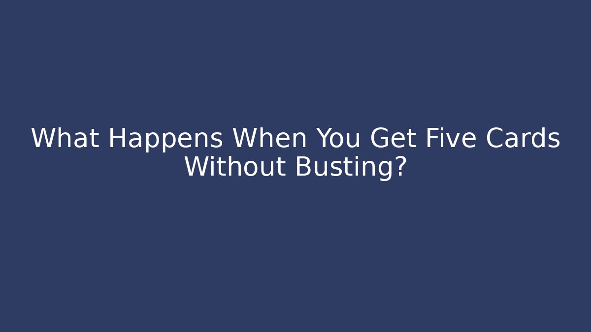 What Happens When You Get Five Cards Without Busting?