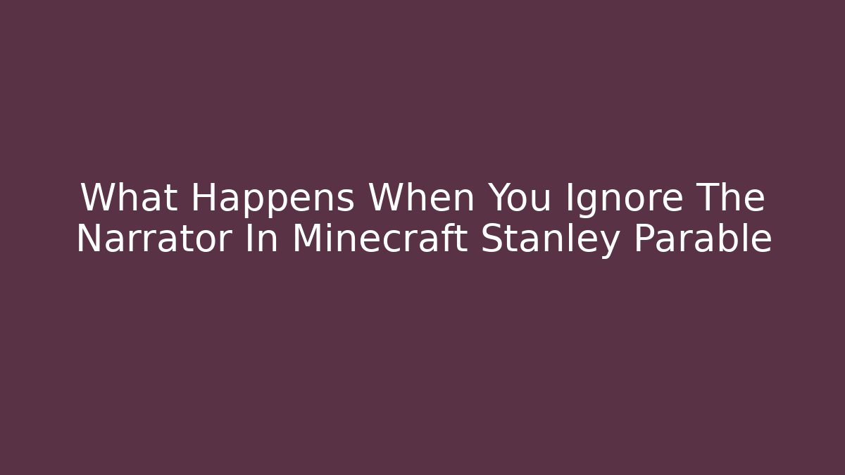 What Happens When You Ignore The Narrator In Minecraft Stanley Parable