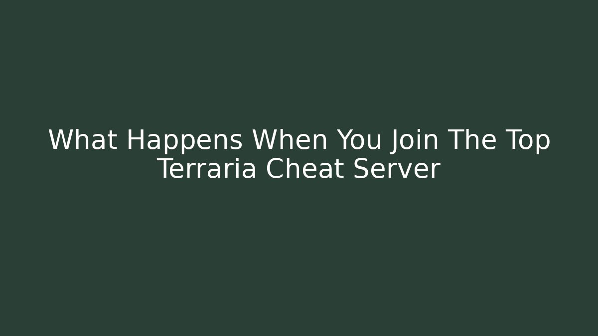 What Happens When You Join The Top Terraria Cheat Server - Create More Assets