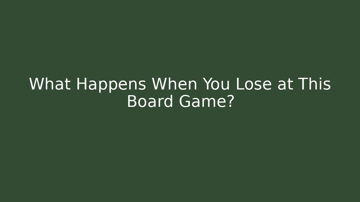 What Happens When You Lose at This Board Game?