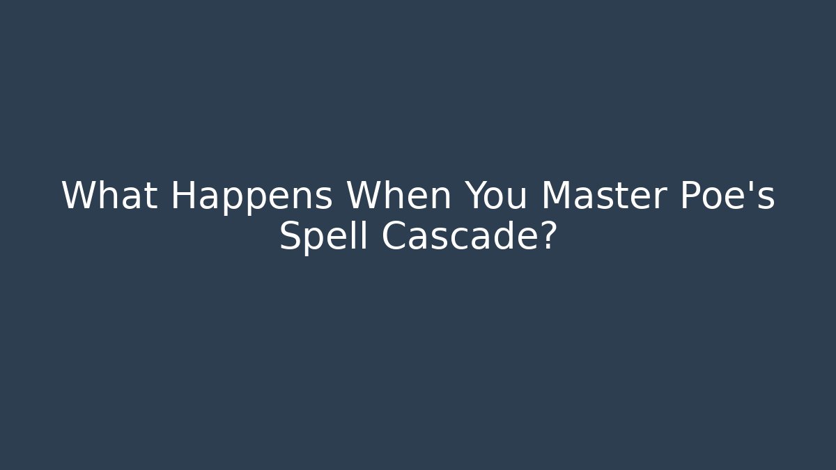 What Happens When You Master Poe's Spell Cascade? - Create More Assets