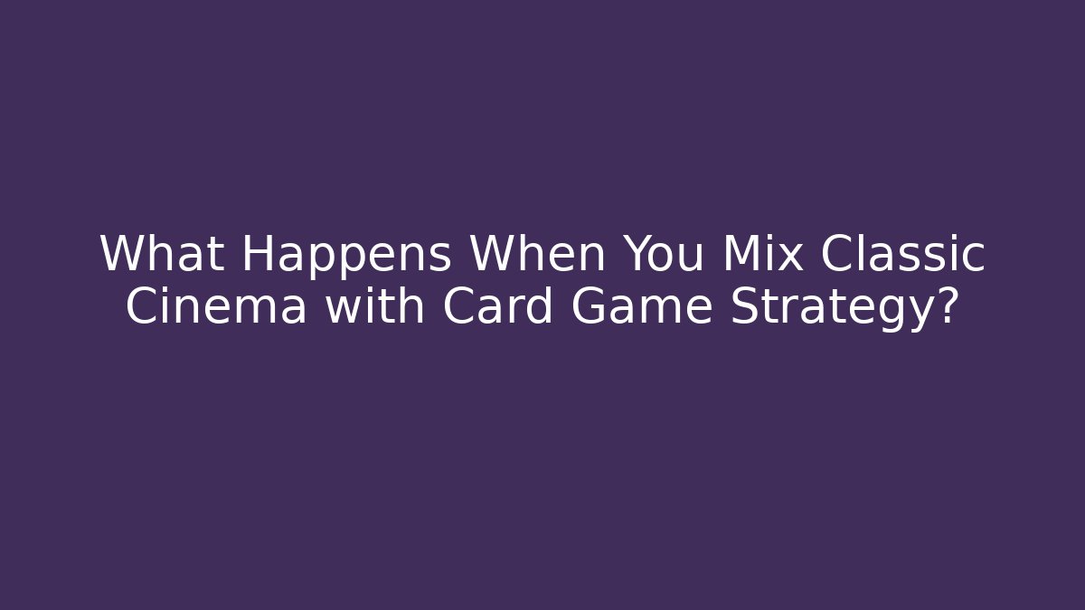 What Happens When You Mix Classic Cinema with Card Game Strategy?