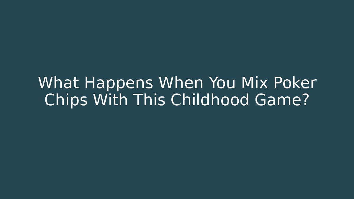 What Happens When You Mix Poker Chips With This Childhood Game?