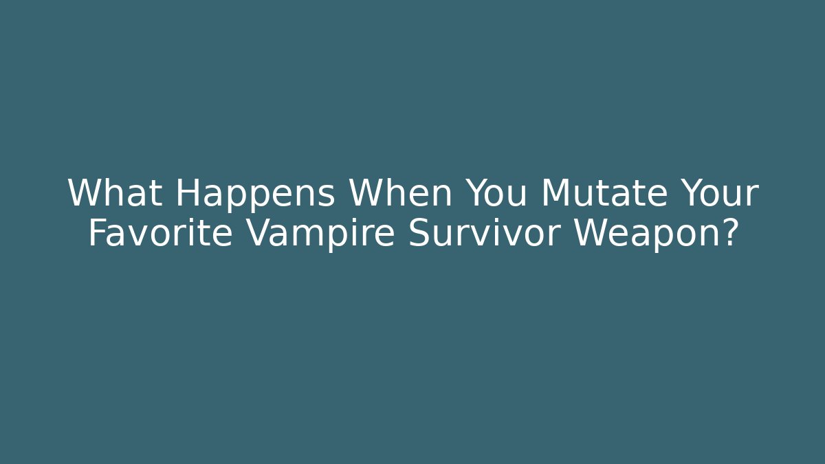 What Happens When You Mutate Your Favorite Vampire Survivor Weapon?