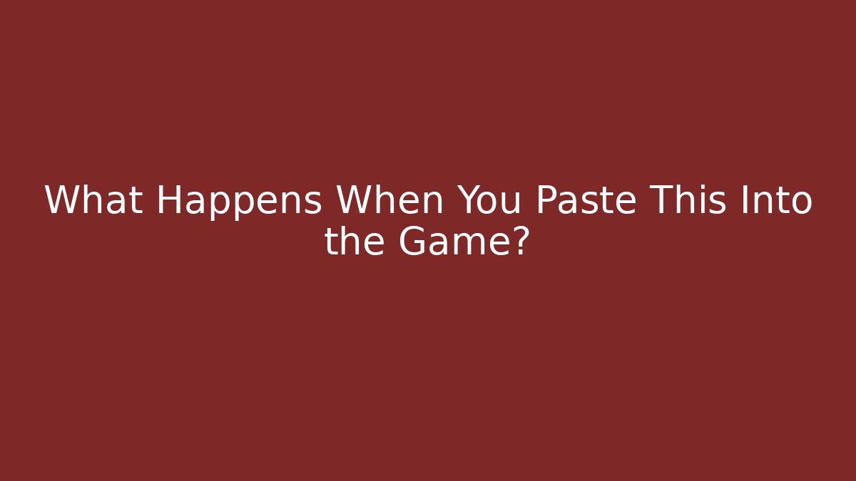 What Happens When You Paste This Into the Game? - Create More Assets