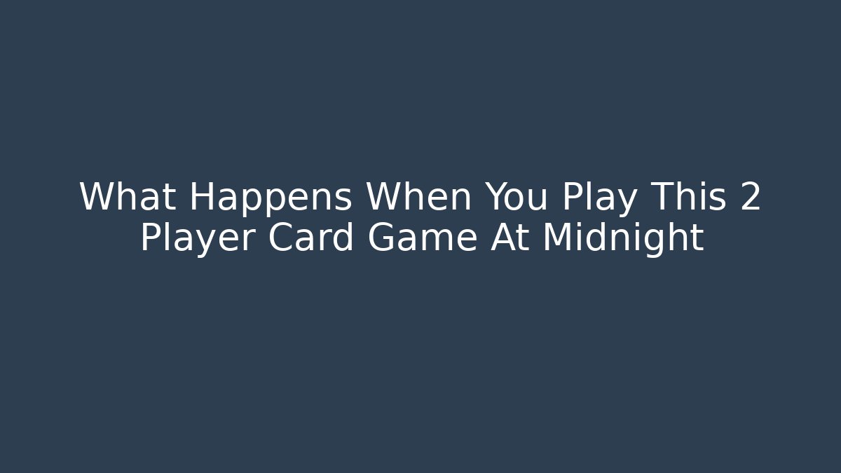 What Happens When You Play This 2 Player Card Game At Midnight