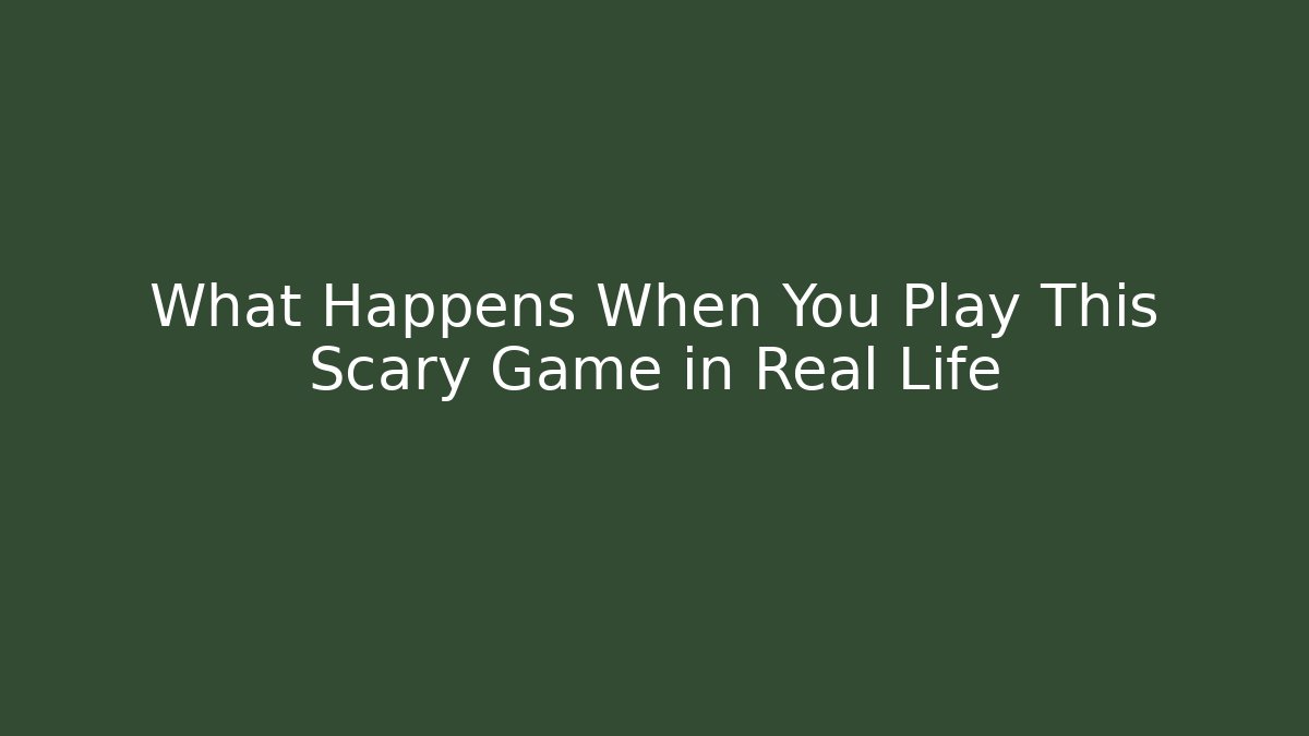 What Happens When You Play This Scary Game in Real Life