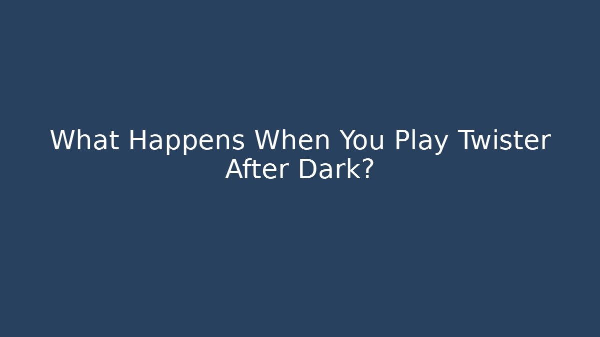 What Happens When You Play Twister After Dark?