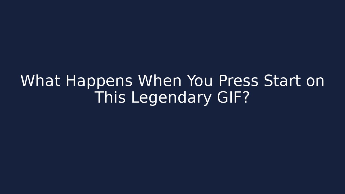 What Happens When You Press Start on This Legendary GIF?