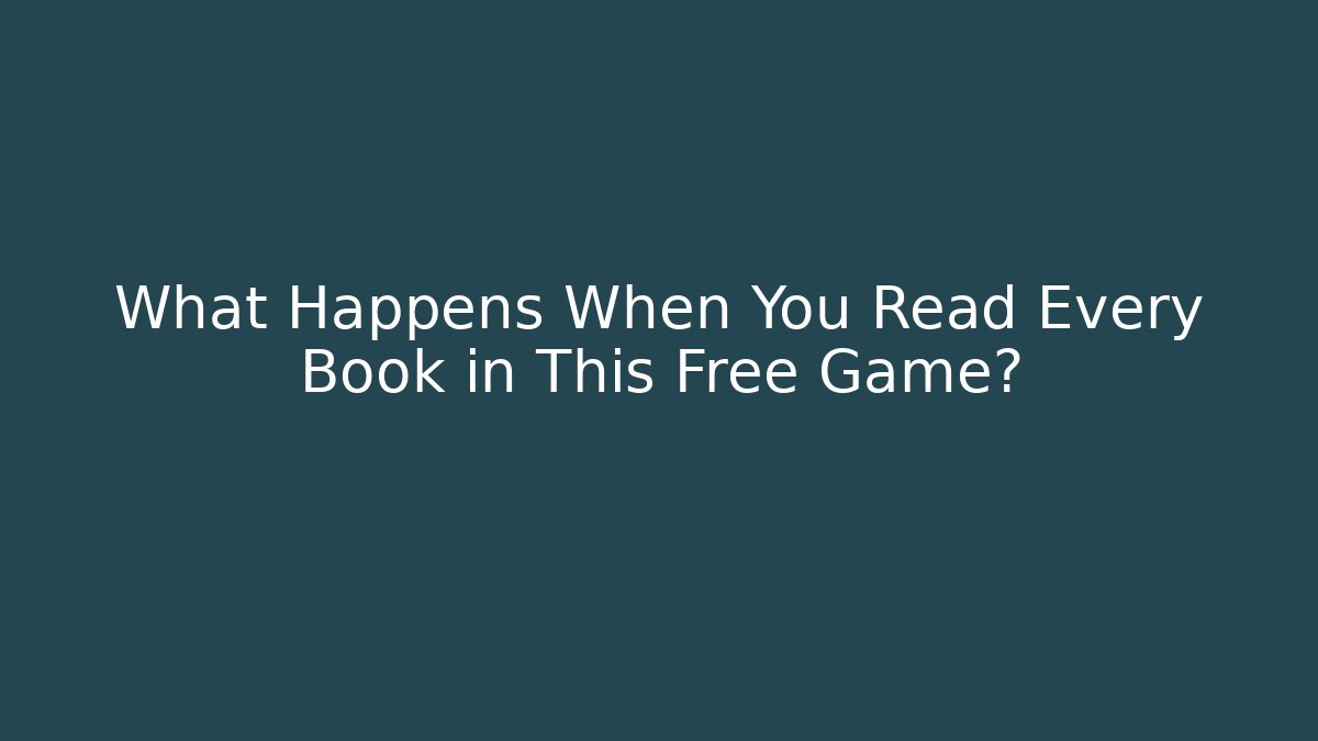 What Happens When You Read Every Book in This Free Game?