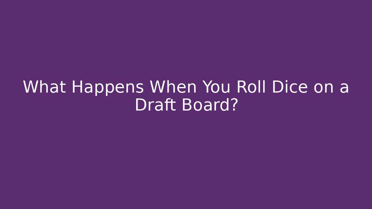 What Happens When You Roll Dice on a Draft Board?