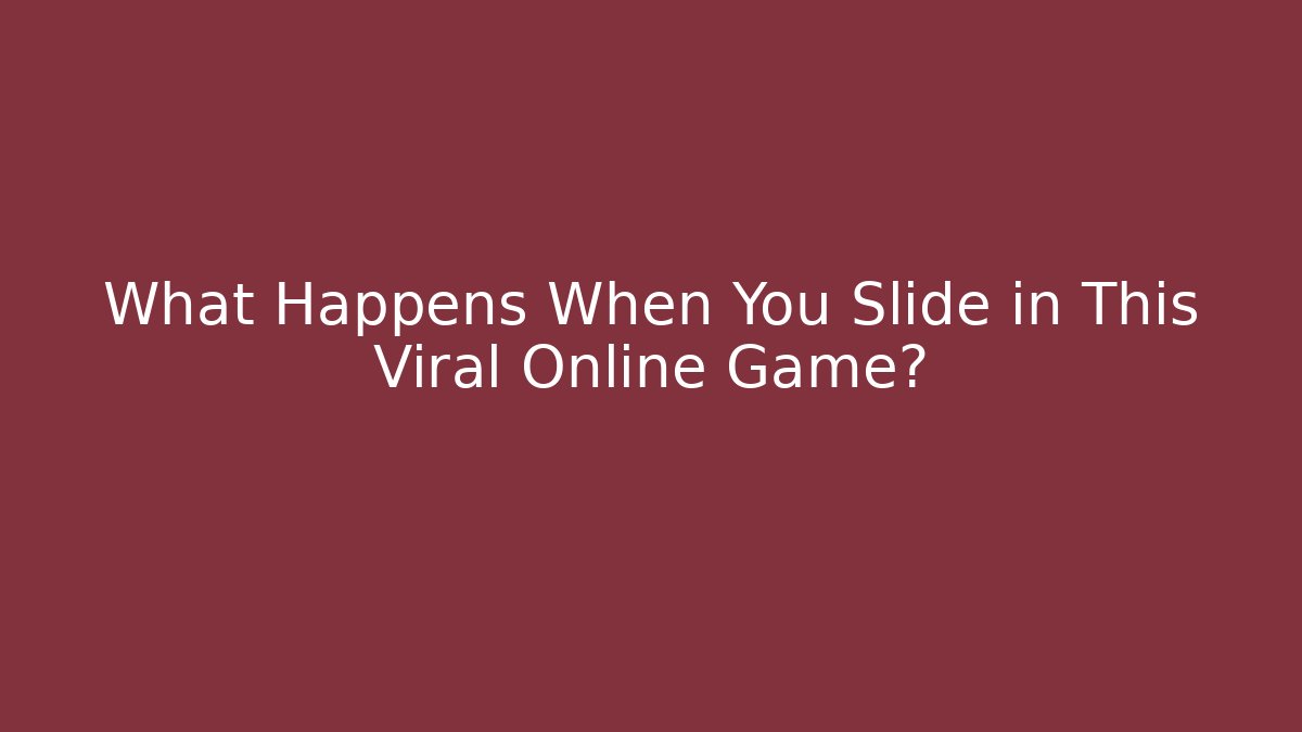 What Happens When You Slide in This Viral Online Game?