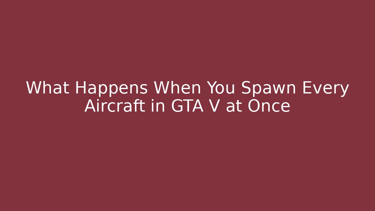 What Happens When You Spawn Every Aircraft in GTA V at Once
