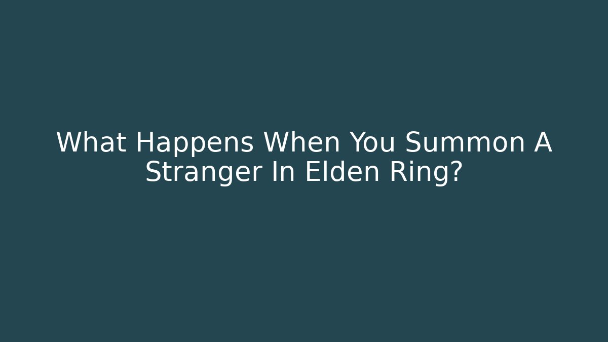 What Happens When You Summon A Stranger In Elden Ring? - Create More Assets