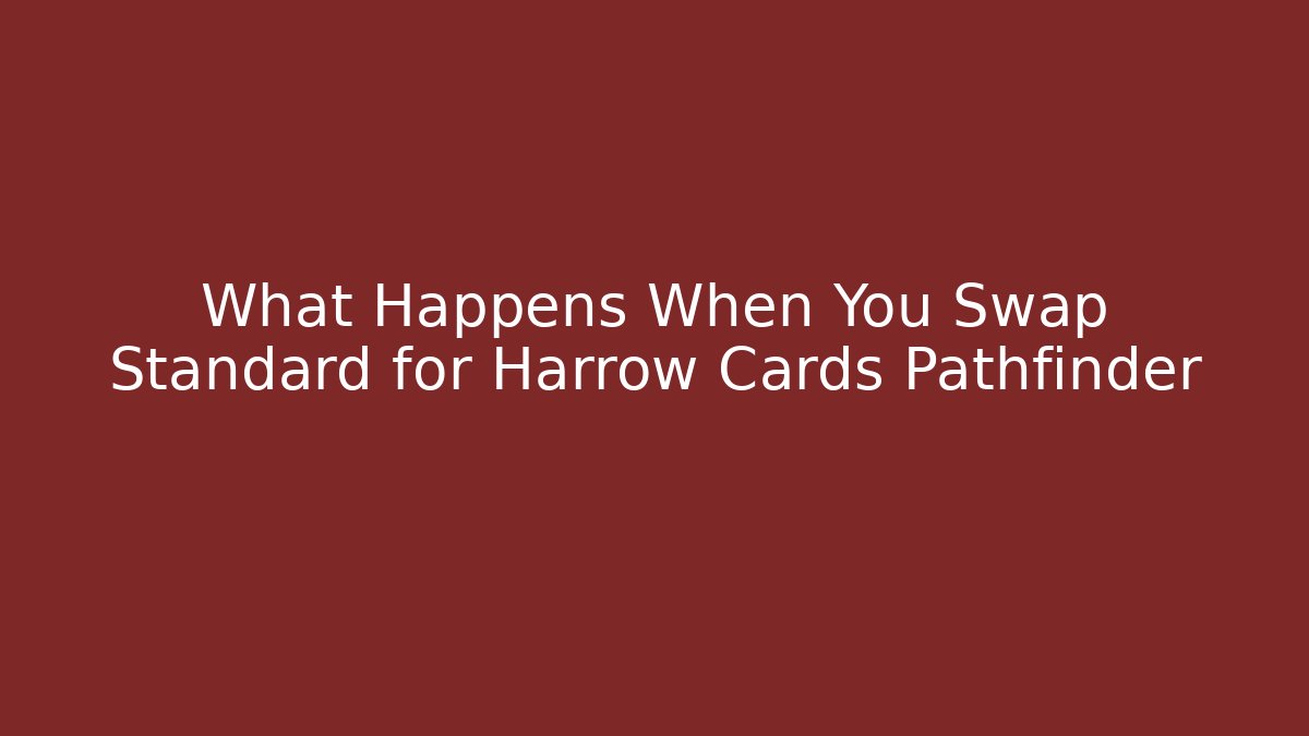 What Happens When You Swap Standard for Harrow Cards Pathfinder