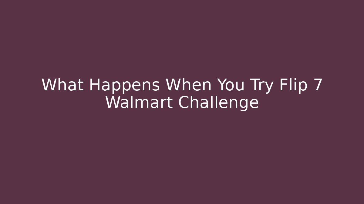 What Happens When You Try Flip 7 Walmart Challenge