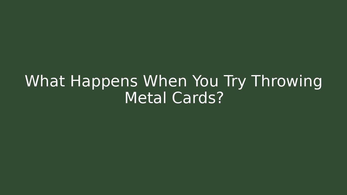 What Happens When You Try Throwing Metal Cards? - Create More Assets