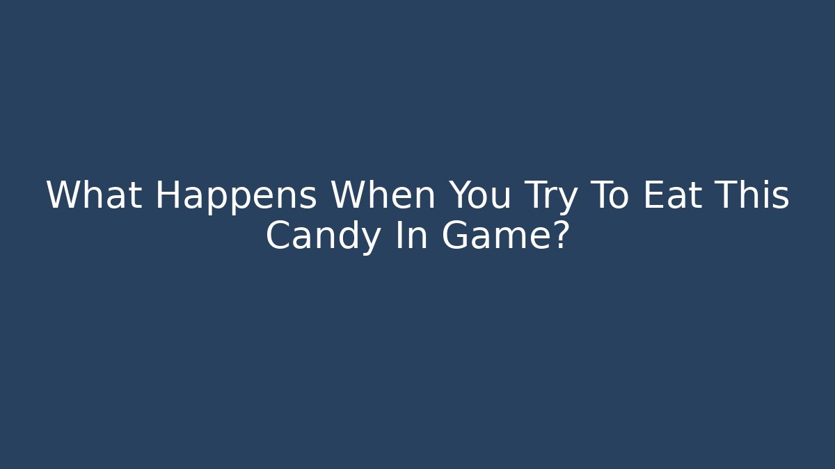 What Happens When You Try To Eat This Candy In Game?