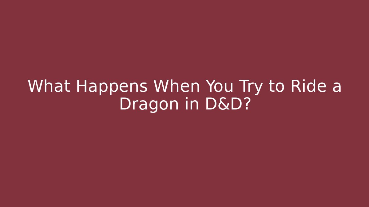 What Happens When You Try to Ride a Dragon in D&D?