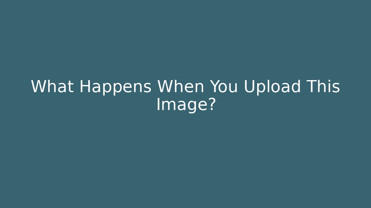 What Happens When You Upload This Image?