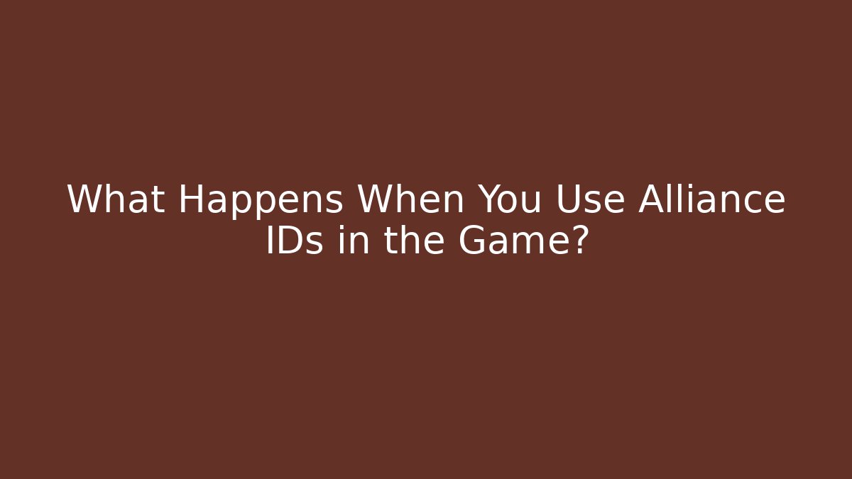 What Happens When You Use Alliance IDs in the Game?