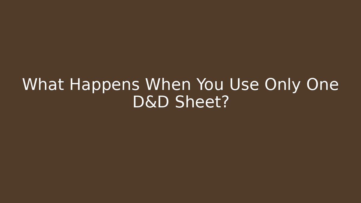 What Happens When You Use Only One D&D Sheet?