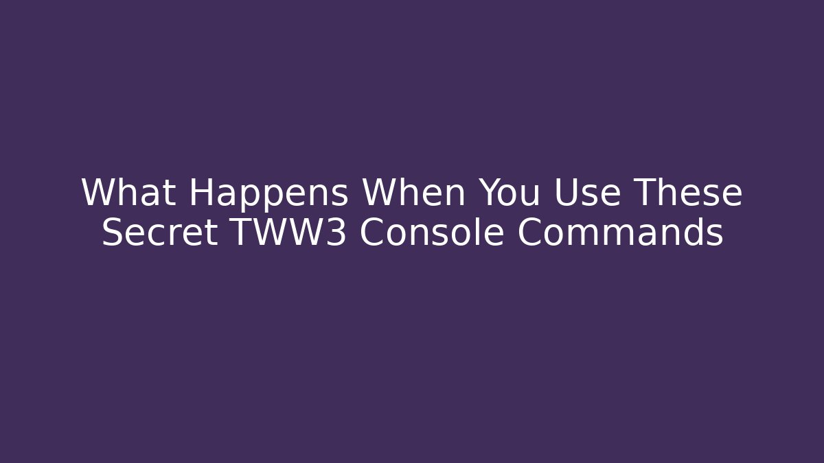 What Happens When You Use These Secret TWW3 Console Commands