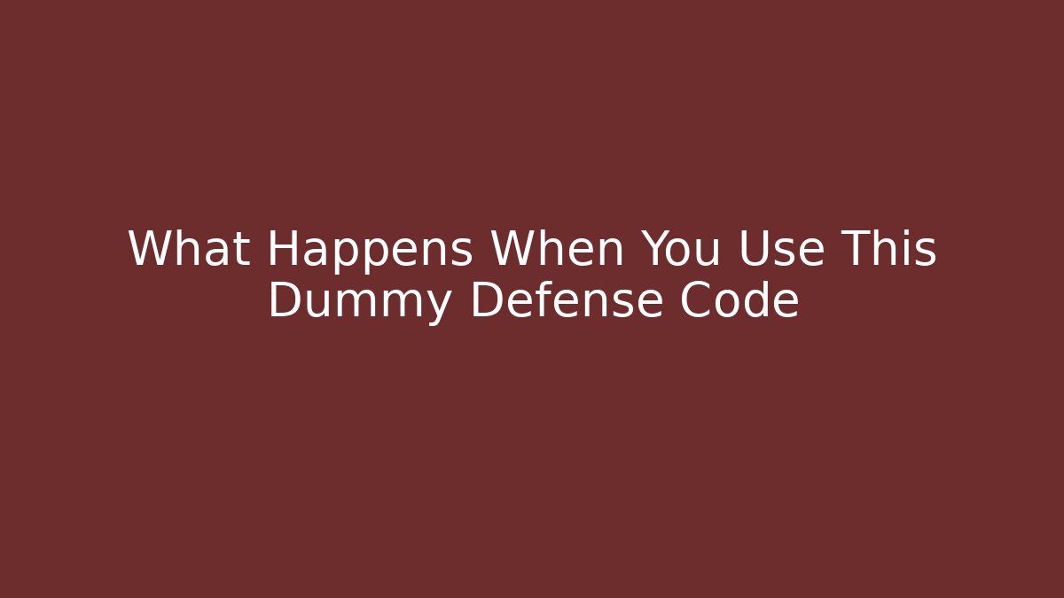 What Happens When You Use This Dummy Defense Code