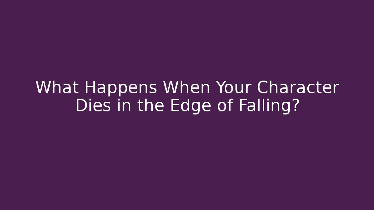 What Happens When Your Character Dies in the Edge of Falling?