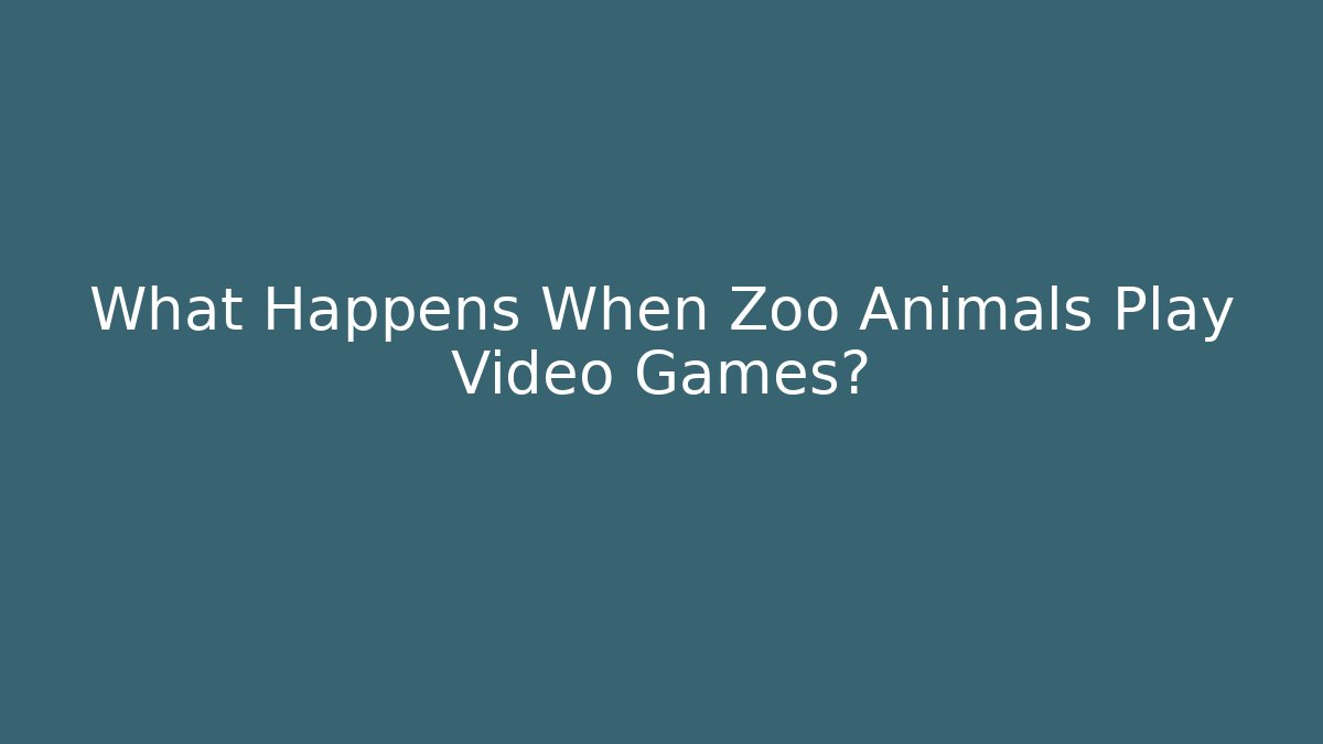What Happens When Zoo Animals Play Video Games?