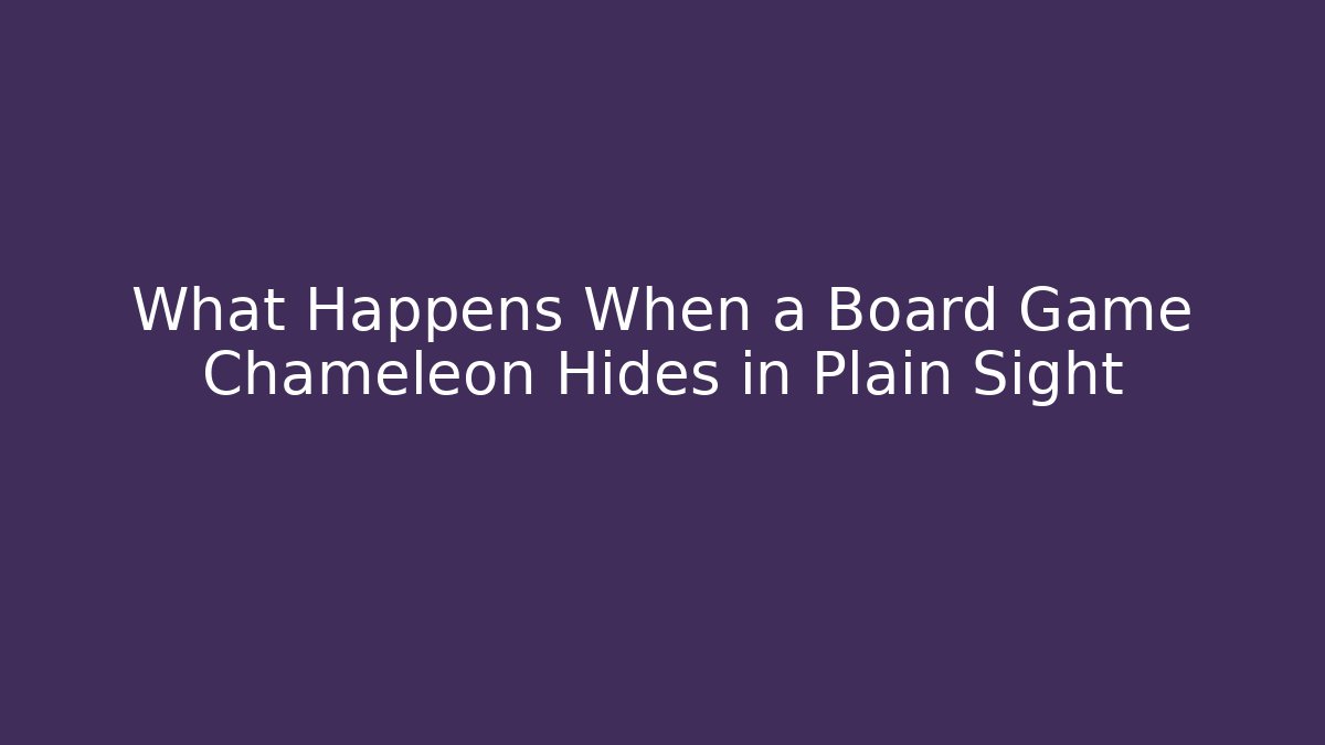 What Happens When a Board Game Chameleon Hides in Plain Sight