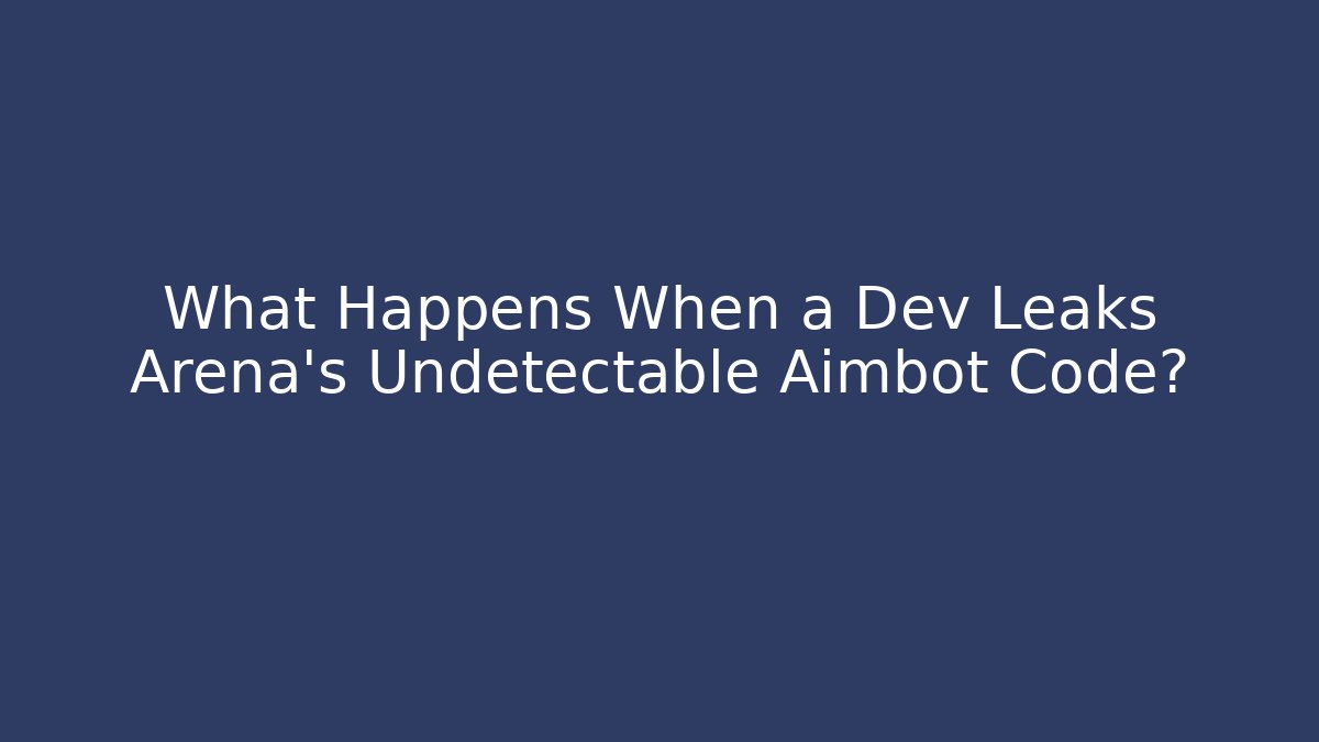 What Happens When a Dev Leaks Arena's Undetectable Aimbot Code? - Create More Assets