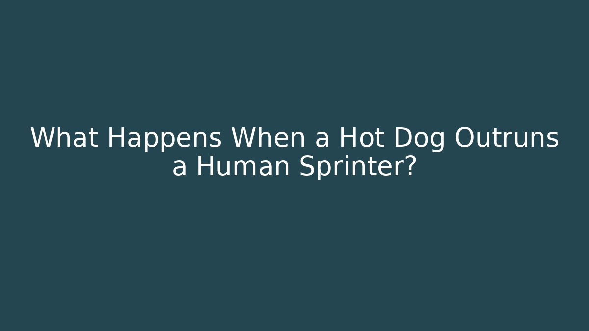 What Happens When a Hot Dog Outruns a Human Sprinter?