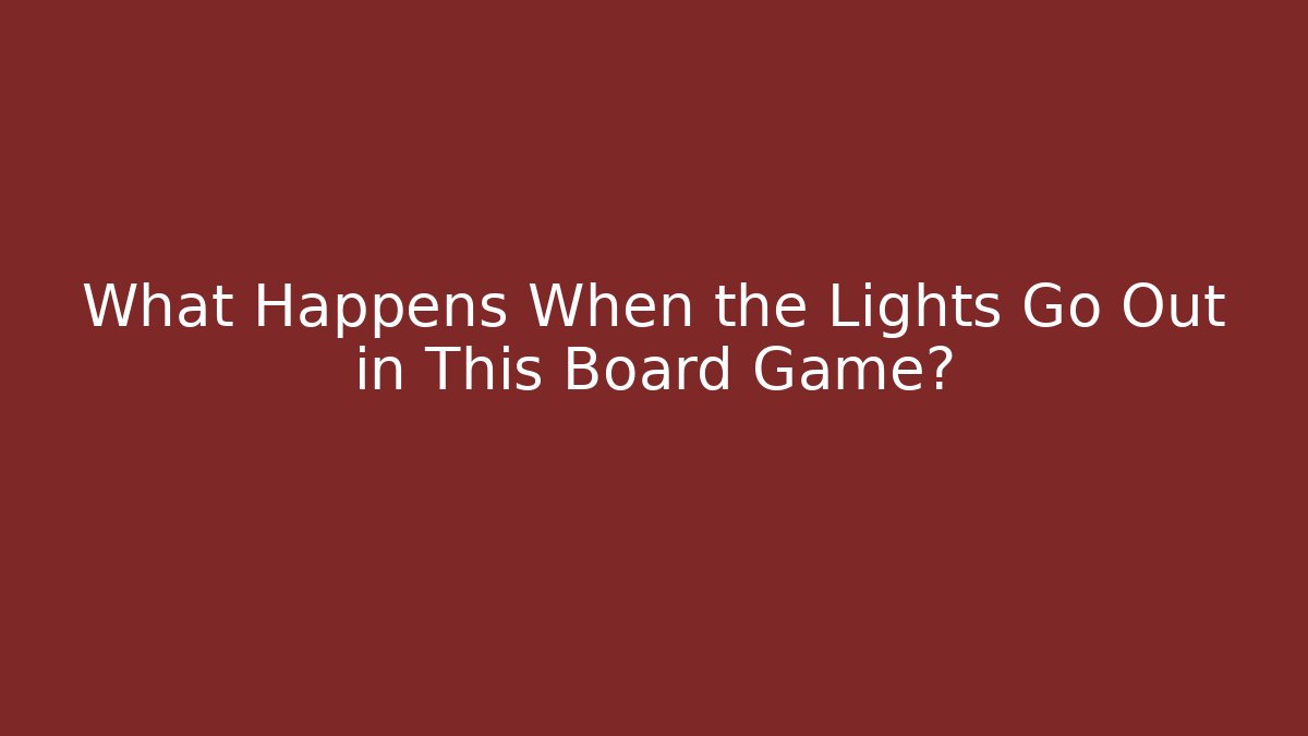What Happens When the Lights Go Out in This Board Game?