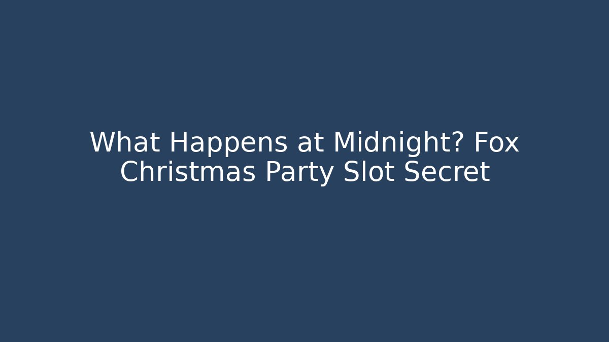 What Happens at Midnight? Fox Christmas Party Slot Secret