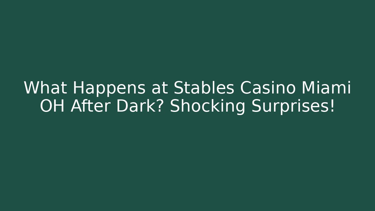 What Happens at Stables Casino Miami OH After Dark? Shocking Surprises!