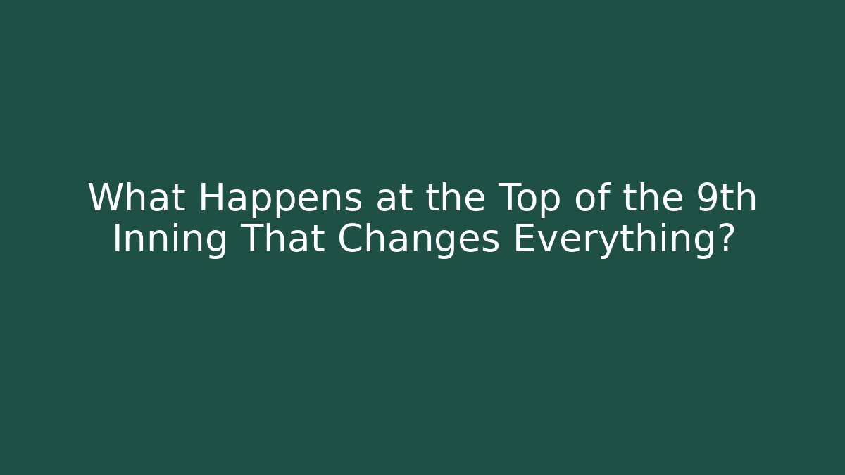 What Happens at the Top of the 9th Inning That Changes Everything?