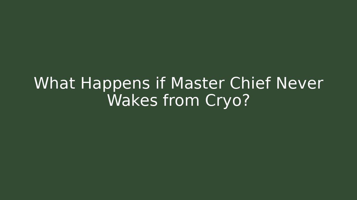 What Happens if Master Chief Never Wakes from Cryo?