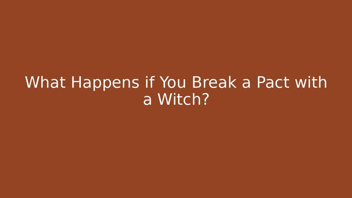 What Happens if You Break a Pact with a Witch? - Create More Assets