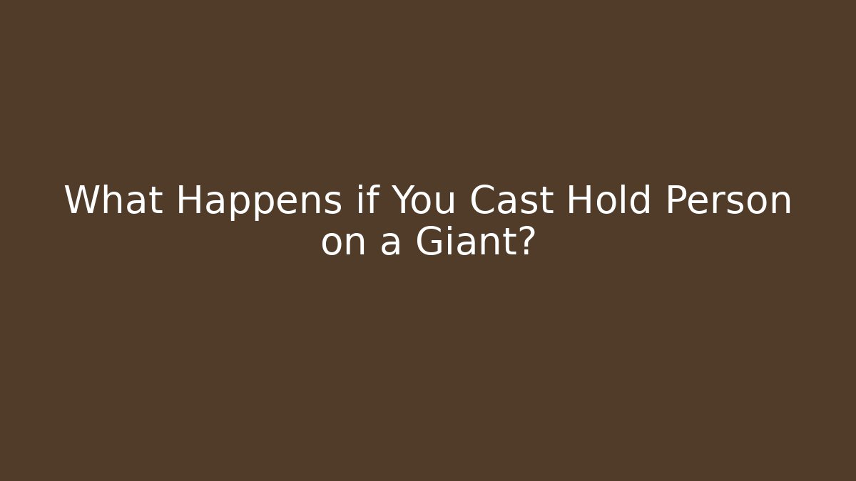 What Happens if You Cast Hold Person on a Giant?